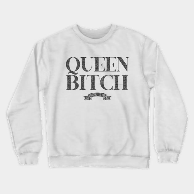 Queen Bitch / Retro Styled Typography Design Crewneck Sweatshirt by DankFutura